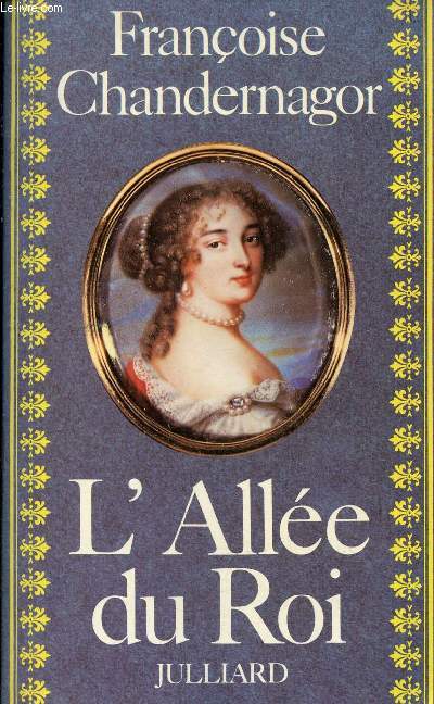 L'Allée du Roi - Souvenirs de Françoise d'Aubigné marquise de Maintenon épouse du Roi de France.