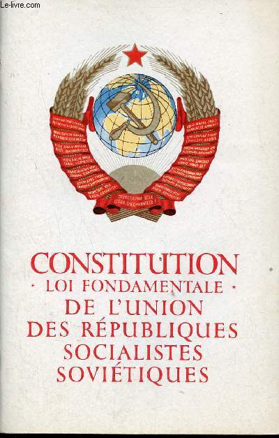Constitution (loi fondamentale) de l'union des rpubliques socialistes sovitiques - Adopte par la VIIe Session extraordinaire du Soviet Suprme de l'Urss neuvime lgislature le 7 octobre 1977.