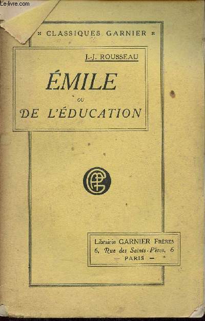 Emile ou de l'éducation - Nouvelle édition revue avec le plus grand soin d'apèrs les meilleurs texte - Collection Classiques Garnier.