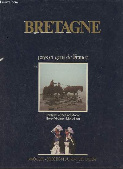 Bretagne - Finistre - Ctes du Nord - Ille et Villaine - Morbihan - Collection Pays et gens de France.