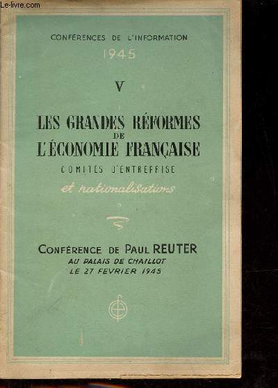 Confrences de l'information 1945 - V : Les grandes rformes de l'conomie franaise comits d'entreprise et nationalisations - Confrence de Paul Reuter au Palais de Chaillot le 27 fvrier 1945.