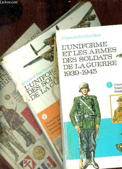 L'uniforme et les armes des soldats de la guerre 1939-1945 - En 3 tomes - Tomes 1 + 2 + 3 .