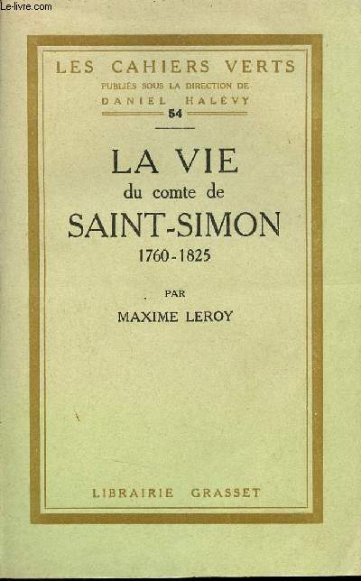 La vie du Comte de Saint-Simon 1760-1825 - Collection les cahiers verts n54 - Exemplaire n1361 sur papier verg bouffant.