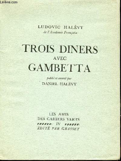 Trois diners avec Gambetta - Collection les amis des cahiers verts n4 - Exemplaire alfa navarre n2214.