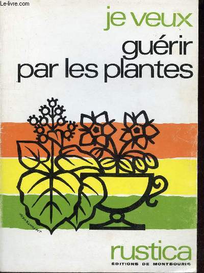 Je veux gurir par les plantes - Collection Rustica.