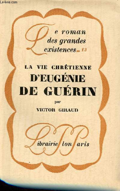 La vie chrtienne d'Eugnie de Gurin - Collection le roman des grandes existences n13 - Exemplaire n412 sur papier pur fil lafuma