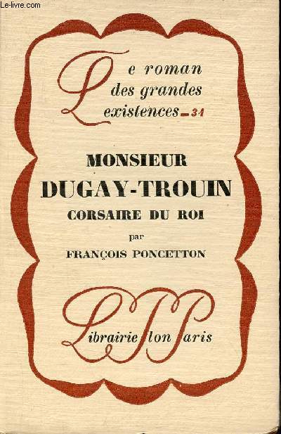 Monsieur Dugay-Trouin corsaire du roi - Collection le roman des grandes existences n34.