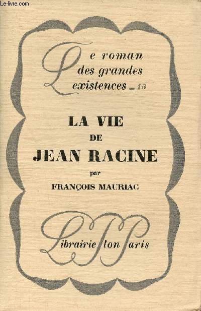 La vie de Jean Racine - Collection le roman des grandes existances n15.