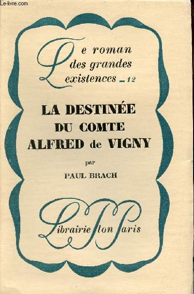 La destine du Comte Alfred de Vigny - Collection le roman des grandes existences n12.