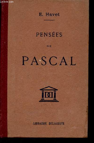 Penses de Pascal publies dans leur texte authentique avec un commentaire suivi par Ernest Havet - Edition classique nouvelle mise au courant de la dernire dition complte.