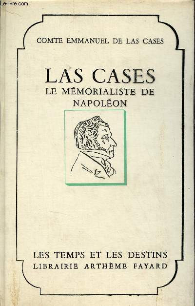 Las Cases le mmorialiste de Napolon - Collection les temps et les destins.