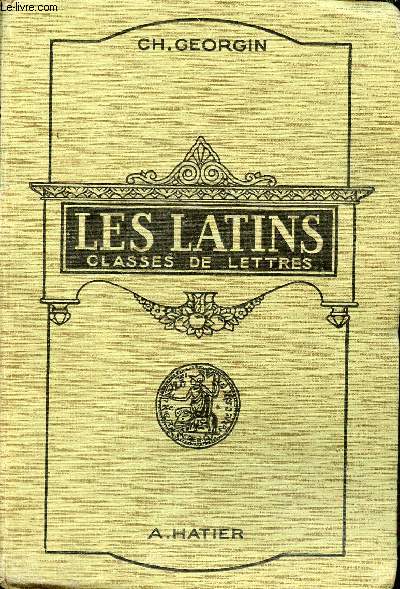Les latins pages principales des auteurs du programme  l'usage des lyces et collges - Classes de lettres 3e 2e 1re philospohie - 10e dition.
