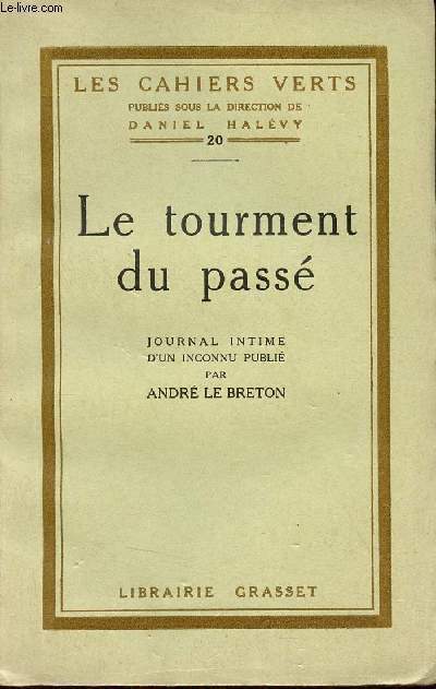 Le tourment du pass - Journal intime d'un inconnu publi par Andr Le Breton - Collection les cahiers verts n20 - Exemplaire n986 sur verg bouffant.