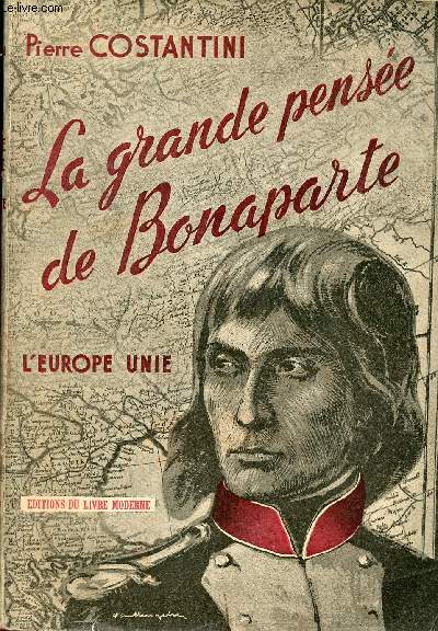 La grande pense de Bonaparte (De Saint-Jean d'Acre au 18 Brumaire) - L'Europe unie.
