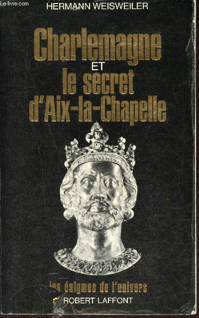 Charlemagne et le secret d'Aix-la-Chapelle - Collection les nigmes de l'univers.