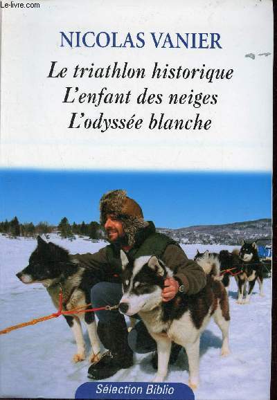 Le triathlon historique - l'enfant des neiges - l'odysse blanche - Collection Slection Biblio.