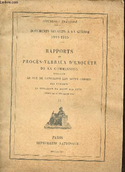 Documents relatifs  la guerre 1914-1915 - Rapports et procs-verbaux d'enqute de la commission institue en vue de constaster les actes commis par l'ennemi en violation du droit des gens (dcret du 23 septembre 1914) - II.