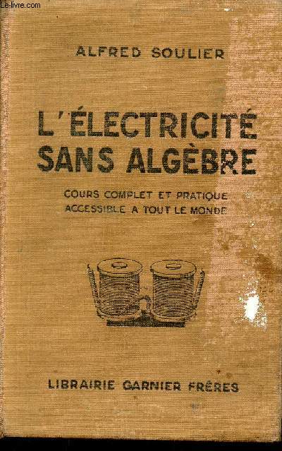 L'Electricit sans algbre cours complet et pratique accessible a tout le monde - Conforme aux programmes de l'enseignement technique et des coles pratiques professionnelles.