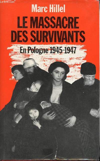 Le massacre des survivants - En Pologne aprs l'holocauste 1945-1947.