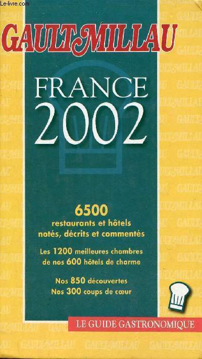 Gault Millau France 2002 - 6500 restaurants et hôtels notés, décrits et commentés - Les 1200 meilleures chambres de nos 600 hôtels de charme - Nos 850 découvertes nos 300 coups de coeur.