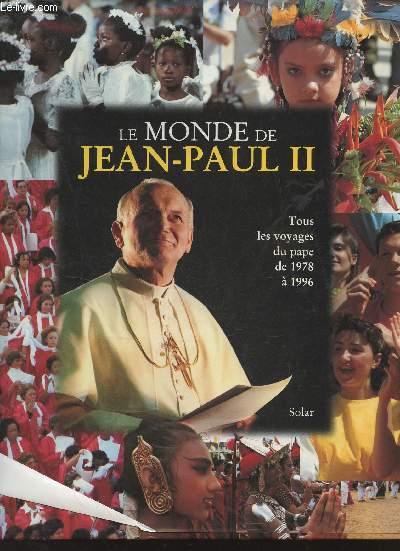 Monde de Jean-Paul II - Tous les voyages du pape de 1978  1996.
