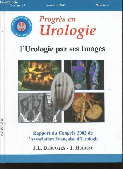 Progrs en Urologie - L'Urologie par ses images - Volume 13 numro 5 novembre 2003 - Rapport du Congrs 2003 de l'Association Franaise d'Urologie.
