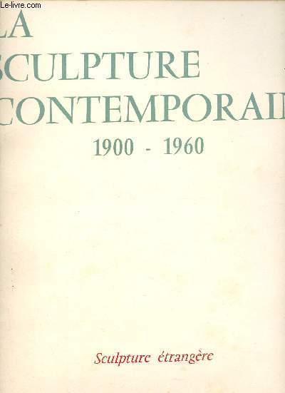 La sculpture contemporaine 1900-1960 - Sculpture trangre.