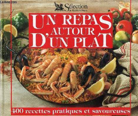 Un repas autour d'un plat - 400 recettes pratiques et savoureuses.