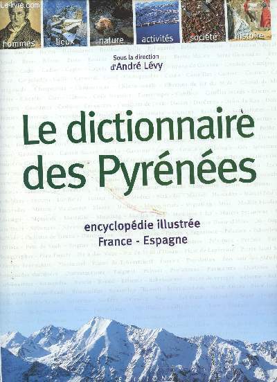 Le dictionnaire des Pyrnes - Encyclopdie illustre France-Espagne.
