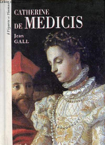 Catherine de Mdicis 1519-1589 - Collection Figures et Plumes.