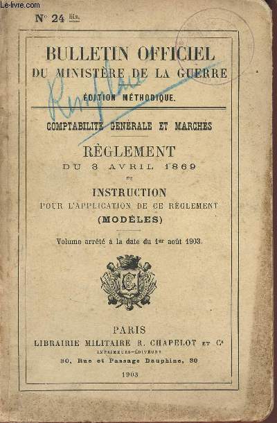 Bulletin officiel du ministre de la guerre - Edition mthodique - Comptabilit gnrale et marchs - Rglement du 3 avril 1869 et instruction pour l'application de ce rglement (modles) - Volume arrt  la date du 1er aot 1903.