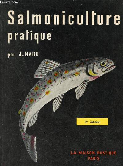 Salmoniculture pratique guide pour un levage d'amateur - 2e dition revue et augmente.