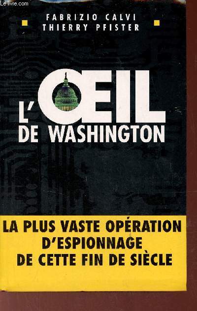 L'oeil de Washington - La plus vaste opration d'espionnage de cette fin de sicle.