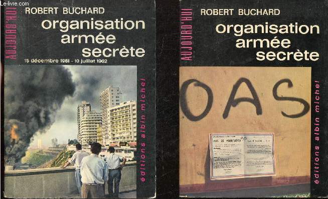 Organisation arme secrte - En deux tomes - Tomes 1 + 2 - Tome 1 : Fvrier - 14 dcembre 1961 - Tome 2 : 15 dcembre 1961 - 10 juillet 1962 - Collection Aujourd'hui.
