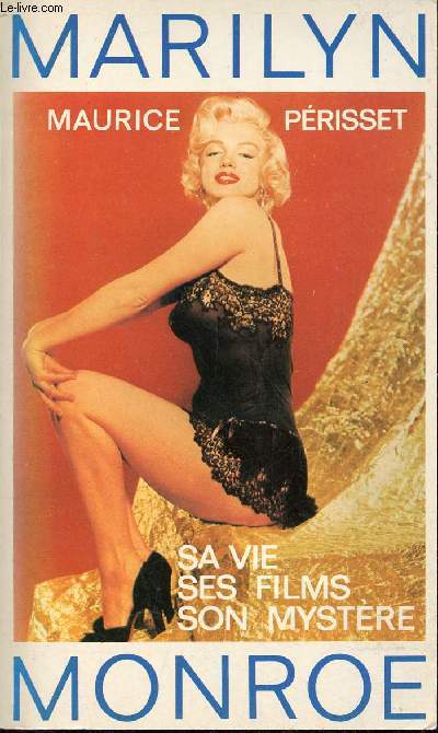 Marilyn Monroe sa vie, ses films et son mystre.