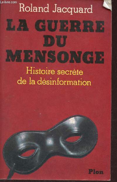 La guerre du mensonge - Histoire secrte de la dsinformation.