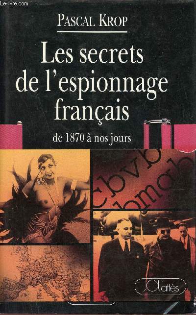 Les Secrets de l'espionnage franais de 1870  nos jours.