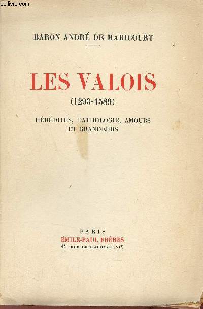 Les Valois 1293-1589 - Hrdits, pathologie, amours et grandeurs.