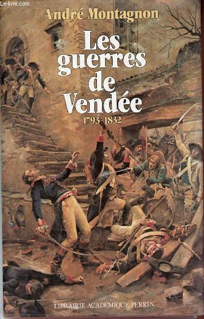 Les Guerres de Vende 1793-1832.