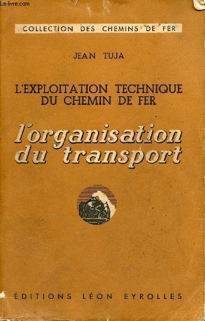 L'exploitation technique du chemin de fer - L'organisation du transport - Collection des chemins de fer.
