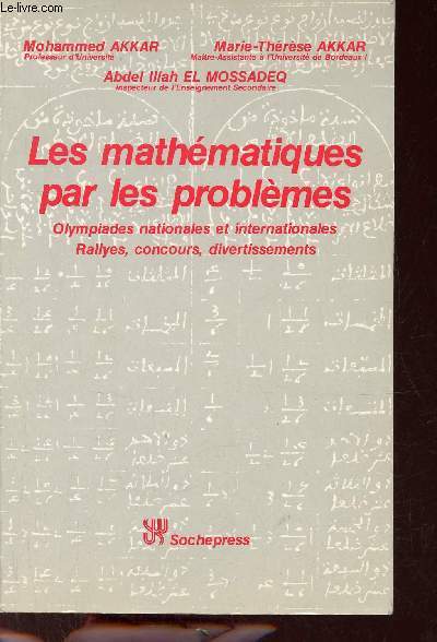 Les mathmatiques par les problmes - Olympiades nationales et internationales rallyes, concours, divertissements.