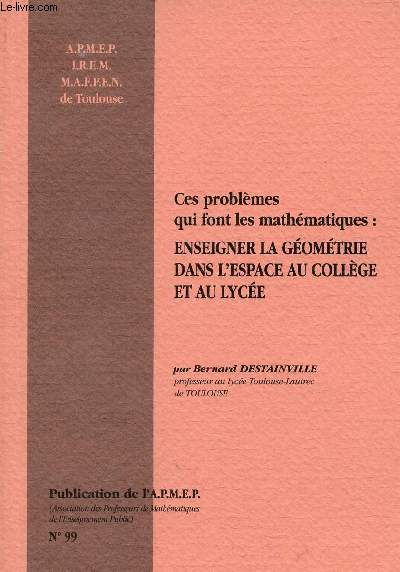 Ces problmes qui font les mathmatiques : Enseigner la gomtrie dans l'espace au collge et au lyce - Brochure APMEP n99.