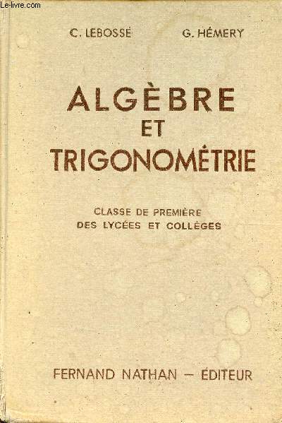 Algèbre et trigonométie classe de première des lycées et collèges - Programme 1947.
