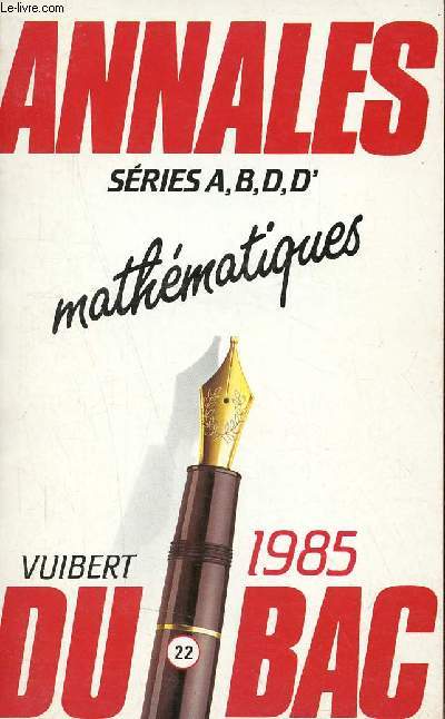 Annales du Bac Vuibert - Mathmatiques sries A, B, D, D' 1985.