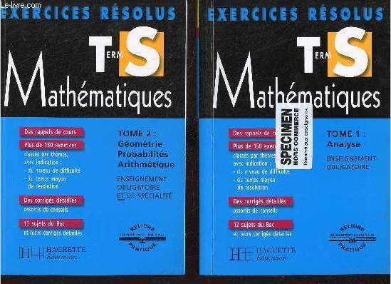Mathmatiques Term S exercices rsolus - En deux tomes - Tomes 1 + 2 - Tome 1 : Analyse - Tome 2 : Gomtrie probabilits arithmtique.