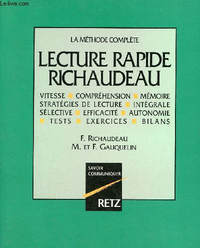 La mthode complte - Lecture rapide Richaudeau vitesse,comprhension,mmoire,stratgies de lecture,intgrale slective,efficacit,autonomie,tests,exercices,bilans.