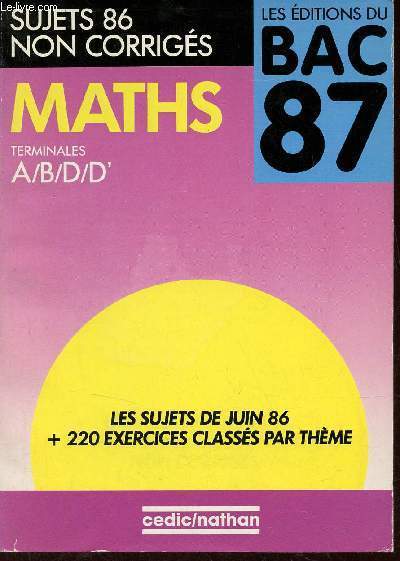 Maths Terminales A,B,D,D' - Sujets 86 non corrigs - Les ditions du bac 87.