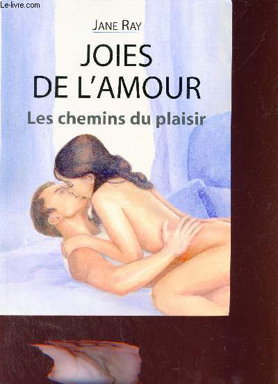 Joies de l'amour - Les chemins du plaisir.