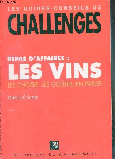 Repas d'affaires les vins les choisir, les goter, en parler - Les guides conseils de challenges.