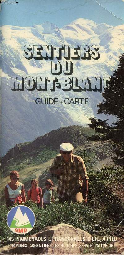 Sentiers du Mont-Blanc - 145 promenades et randonnes  pied en t  Chamonix,Argentire,Leshouches,Servoz,Vallorcine - 3e dition.